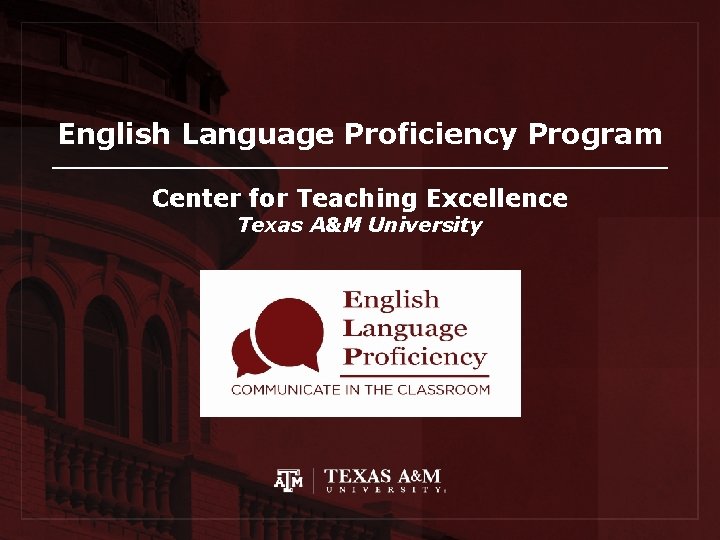 English Language Proficiency Program Center for Teaching Excellence Texas A&M University 1 Together we