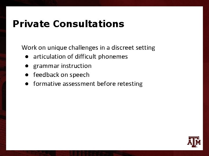 Private Consultations Work on unique challenges in a discreet setting ● articulation of difficult