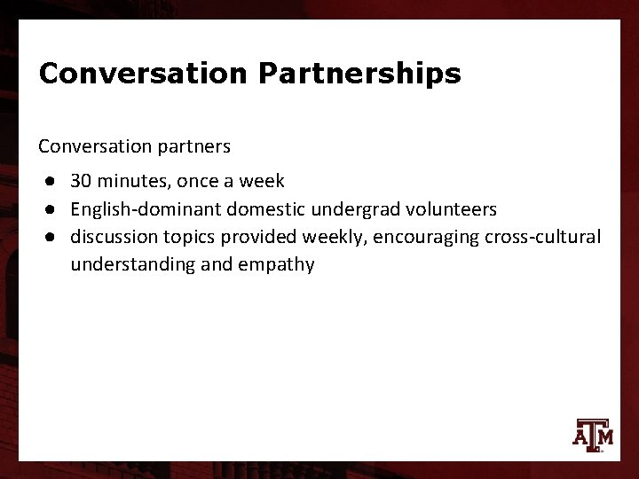 Conversation Partnerships Conversation partners ● 30 minutes, once a week ● English-dominant domestic undergrad