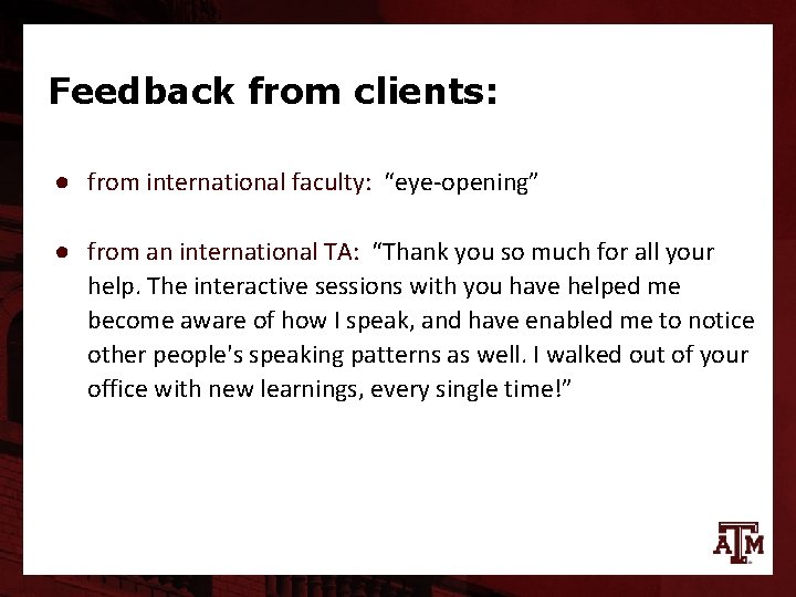 Feedback from clients: ● from international faculty: “eye-opening” ● from an international TA: “Thank