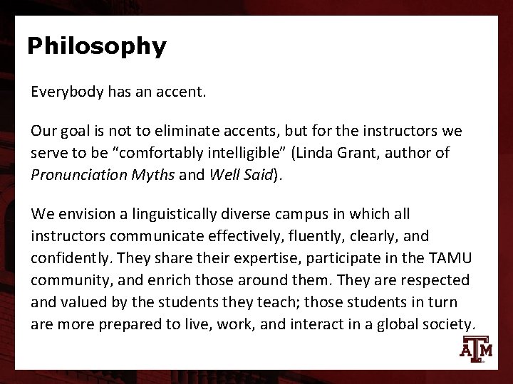 Philosophy Everybody has an accent. Our goal is not to eliminate accents, but for