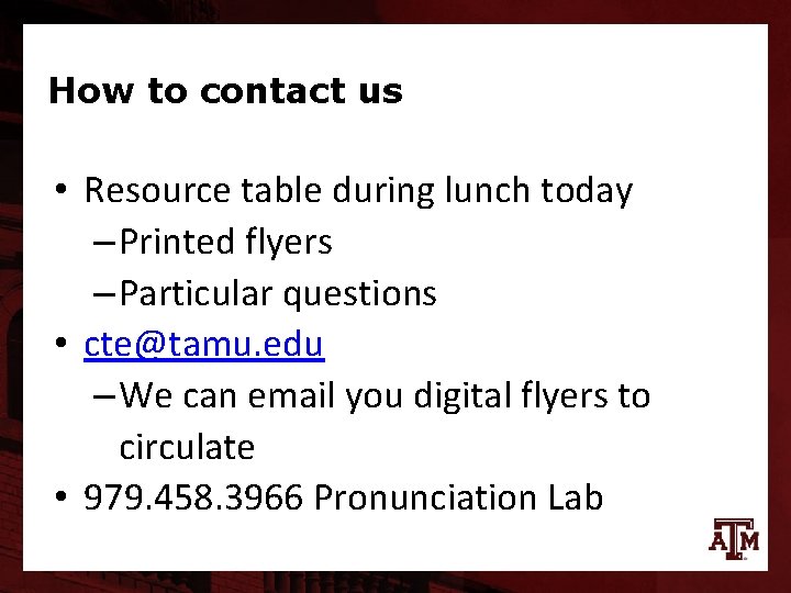 How to contact us • Resource table during lunch today – Printed flyers –
