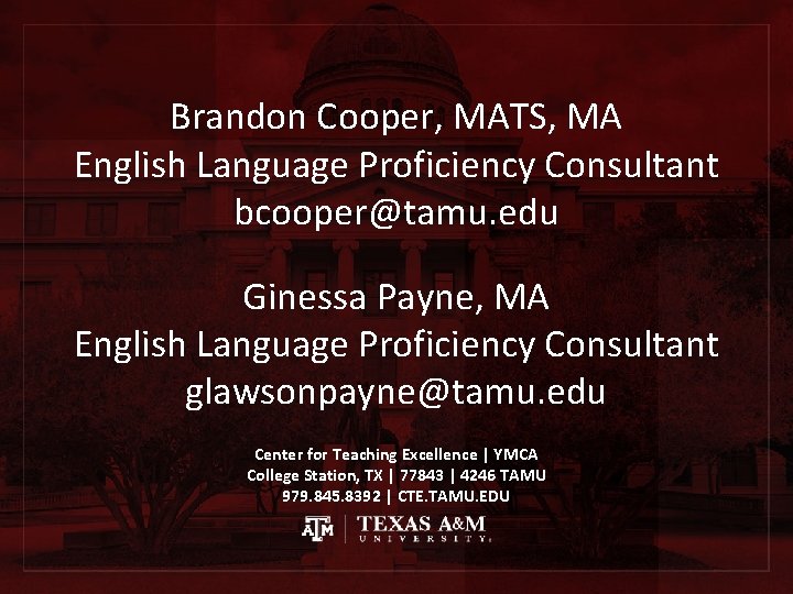 Brandon Cooper, MATS, MA English Language Proficiency Consultant bcooper@tamu. edu Ginessa Payne, MA English