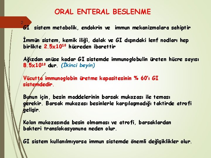 ORAL ENTERAL BESLENME 2 GI sistem metabolik, endokrin ve immun mekanizmalara sahiptir İmmün sistem,