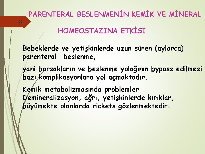 PARENTERAL BESLENMENİN KEMİK VE MİNERAL 22 HOMEOSTAZINA ETKİSİ Bebeklerde ve yetişkinlerde uzun süren (aylarca)