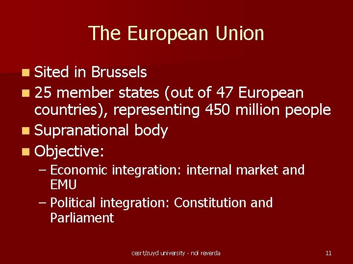 The European Union n Sited in Brussels n 25 member states (out of 47