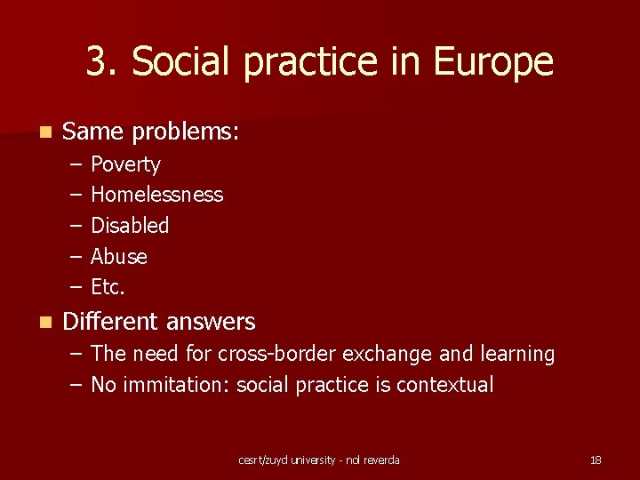 3. Social practice in Europe n Same problems: – – – n Poverty Homelessness