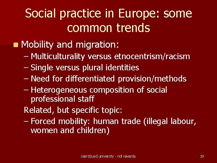 Social practice in Europe: some common trends n Mobility and migration: – Multiculturality versus