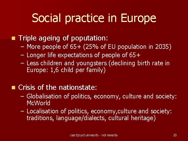 Social practice in Europe n Triple ageing of poputation: – – – n More