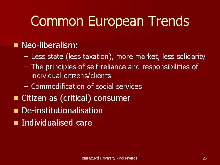 Common European Trends n Neo-liberalism: – Less state (less taxation), more market, less solidarity