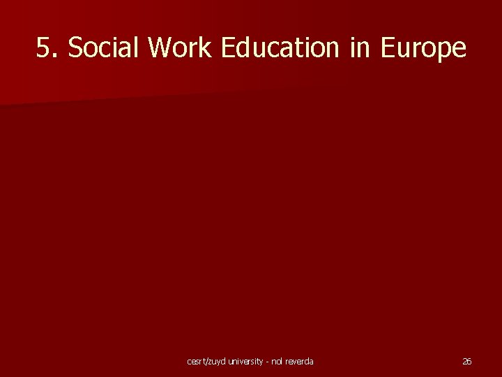 5. Social Work Education in Europe cesrt/zuyd university - nol reverda 26 