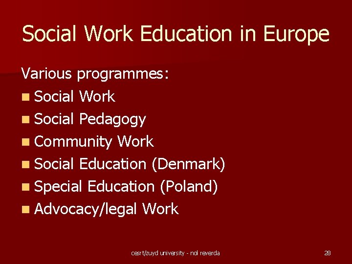 Social Work Education in Europe Various programmes: n Social Work n Social Pedagogy n