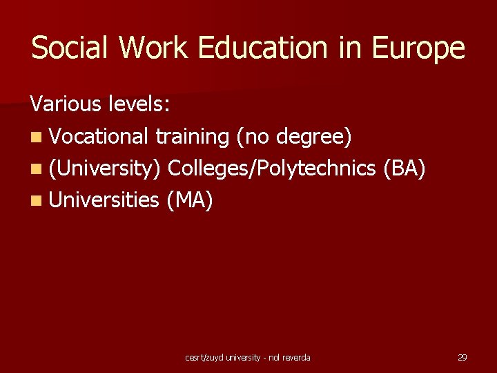 Social Work Education in Europe Various levels: n Vocational training (no degree) n (University)