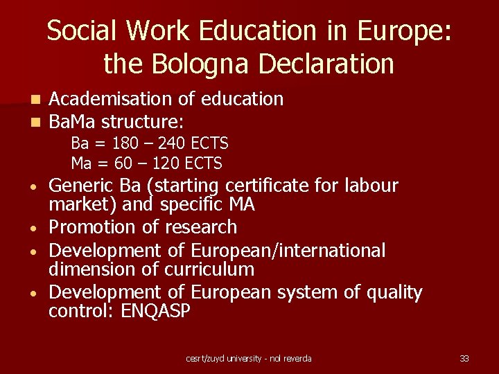 Social Work Education in Europe: the Bologna Declaration n n Academisation of education Ba.