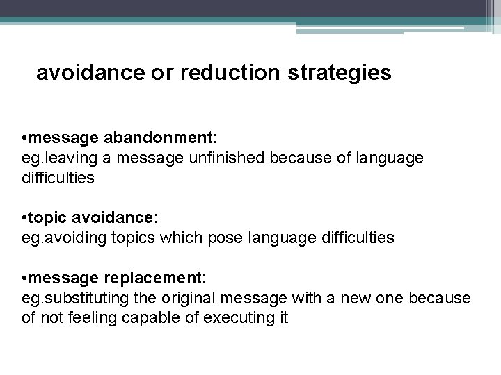 avoidance or reduction strategies • message abandonment: eg. leaving a message unfinished because of