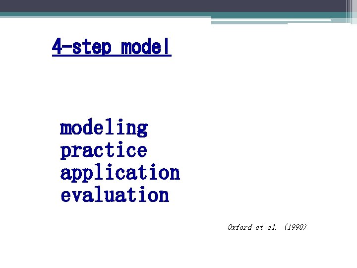 4 -step modeling practice application evaluation Oxford et al. (1990) 