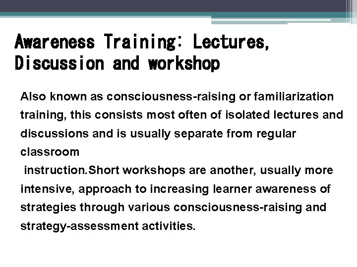 Awareness Training: Lectures, Discussion and workshop Also known as consciousness-raising or familiarization training, this