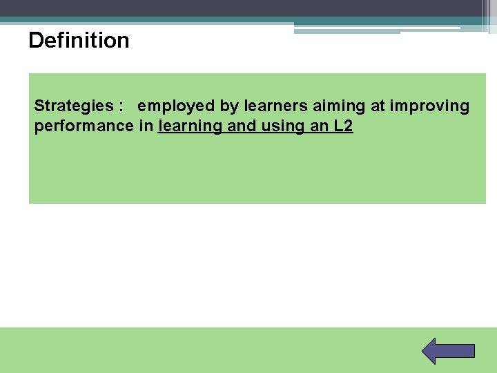 Definition Strategies : employed by learners aiming at improving performance in learning and using
