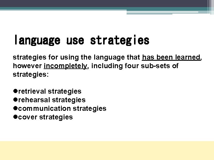 language use strategies for using the language that has been learned, however incompletely, including