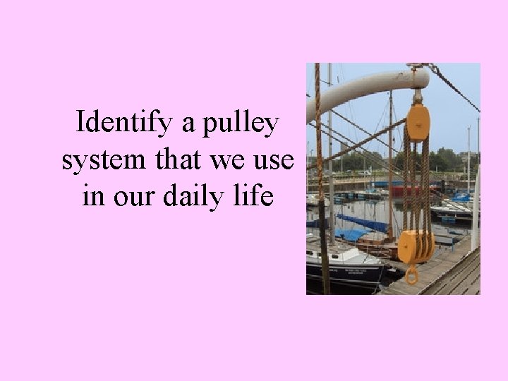 Identify a pulley system that we use in our daily life 