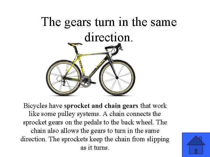 The gears turn in the same direction. Bicycles have sprocket and chain gears that