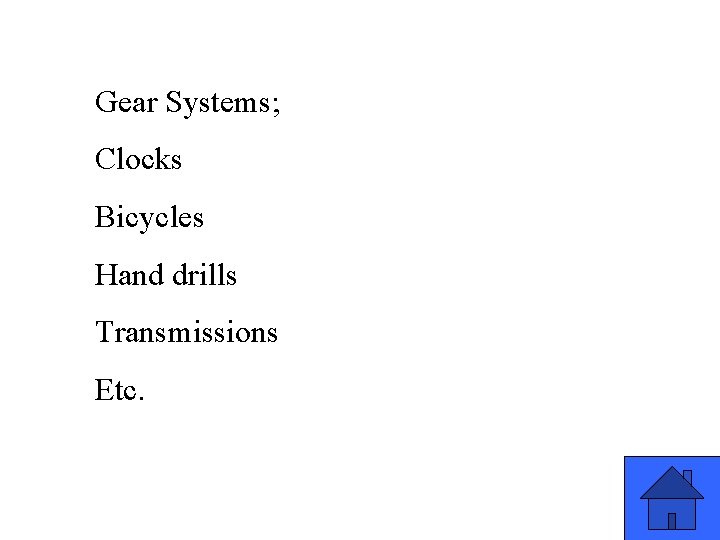 Gear Systems; Clocks Bicycles Hand drills Transmissions Etc. 