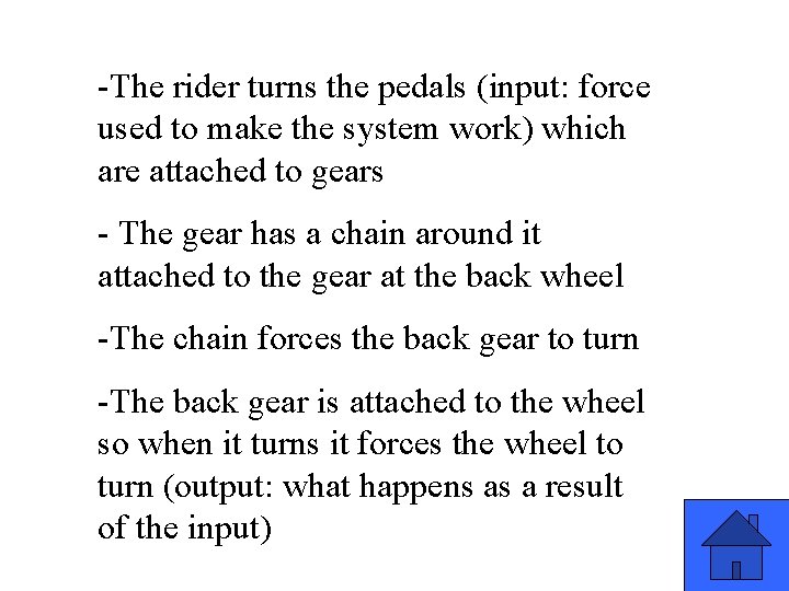 -The rider turns the pedals (input: force used to make the system work) which