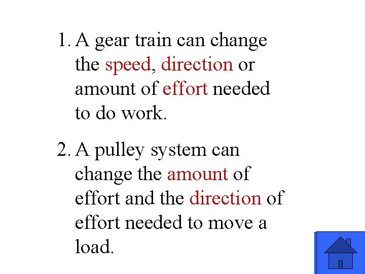 1. A gear train can change the speed, direction or amount of effort needed