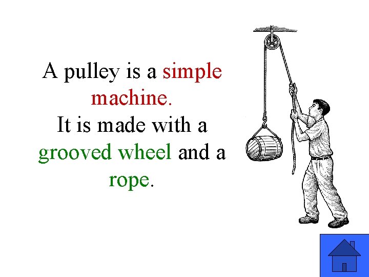 A pulley is a simple machine. It is made with a grooved wheel and