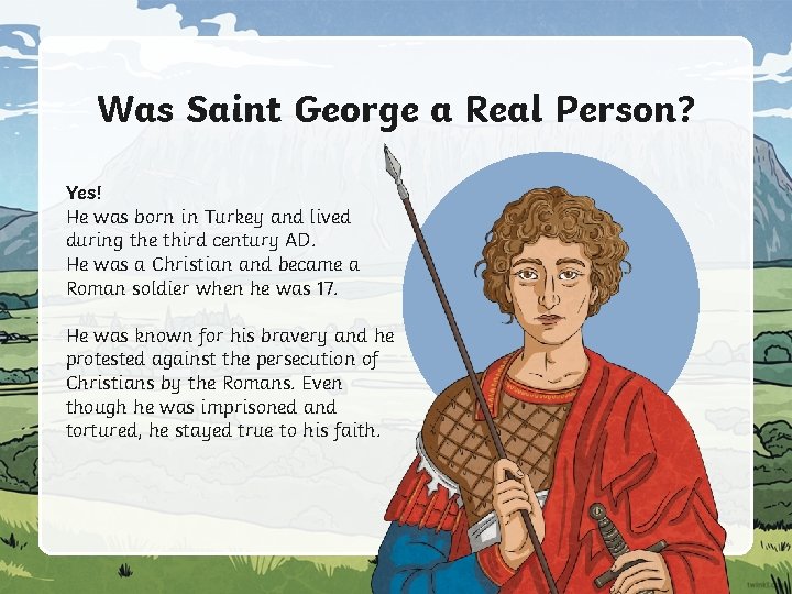 Was Saint George a Real Person? Yes! He was born in Turkey and lived