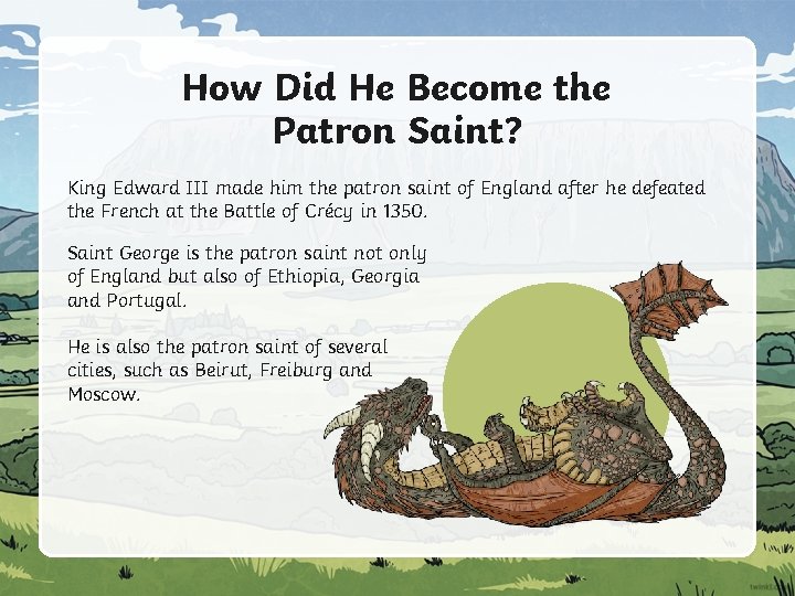 How Did He Become the Patron Saint? King Edward III made him the patron