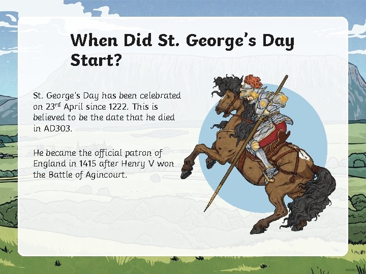 When Did St. George’s Day Start? St. George’s Day has been celebrated on 23