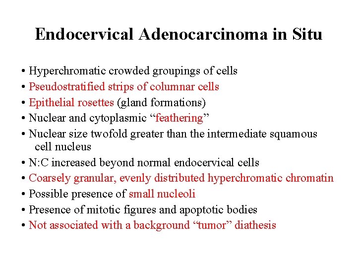 Endocervical Adenocarcinoma in Situ • Hyperchromatic crowded groupings of cells • Pseudostratified strips of