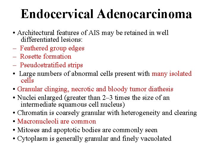 Endocervical Adenocarcinoma • Architectural features of AIS may be retained in well differentiated lesions: