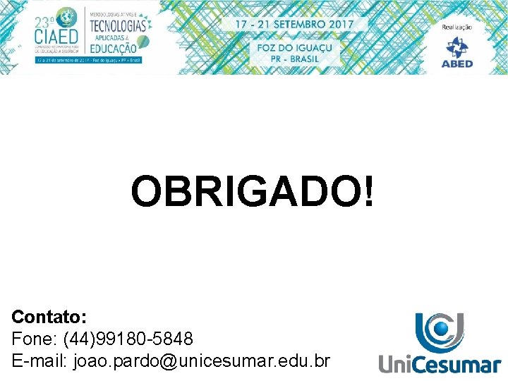 OBRIGADO! Contato: Fone: (44)99180 -5848 E-mail: joao. pardo@unicesumar. edu. br 