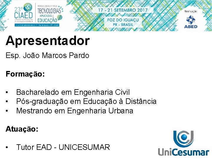 Apresentador Esp. João Marcos Pardo Formação: • • • Bacharelado em Engenharia Civil Pós-graduação