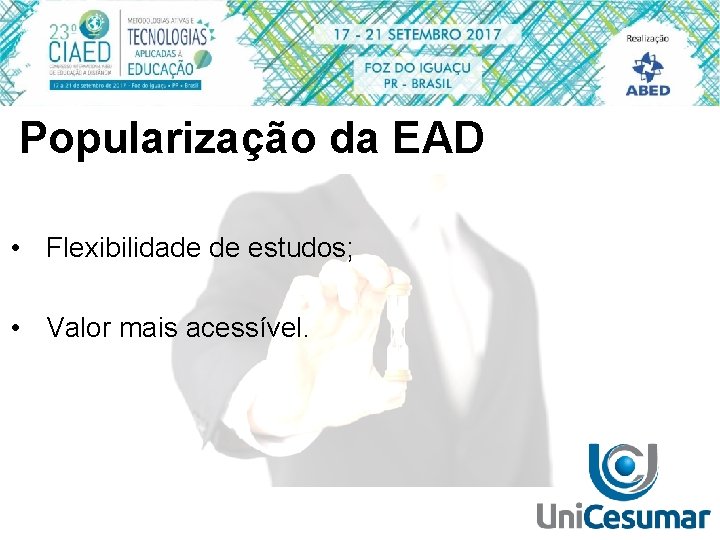 Popularização da EAD • Flexibilidade de estudos; • Valor mais acessível. 