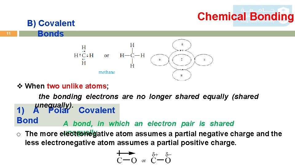 11 Chemical Bonding B) Covalent Bonds v When two unlike atoms; the bonding electrons