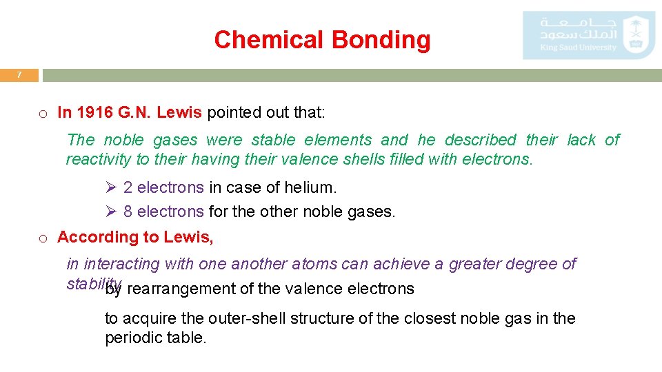 Chemical Bonding 7 o In 1916 G. N. Lewis pointed out that: The noble