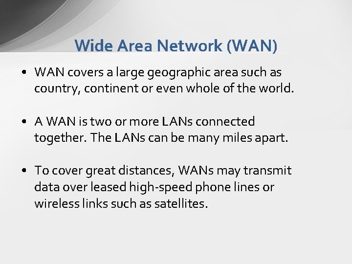 Wide Area Network (WAN) • WAN covers a large geographic area such as country, Wide Area Network (WAN) • WAN covers a large geographic area such as country,
