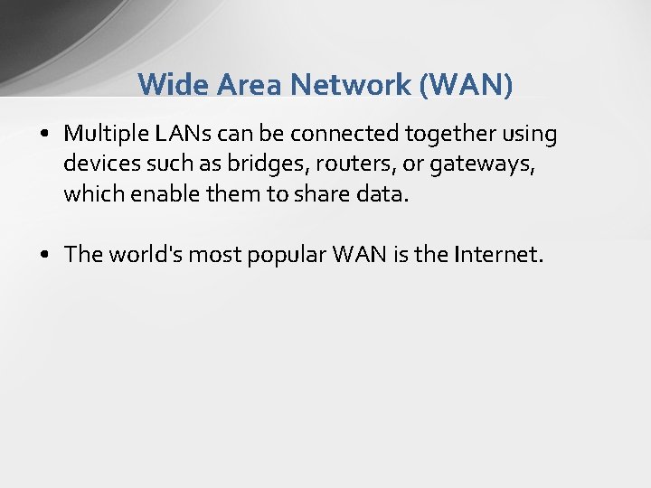 Wide Area Network (WAN) • Multiple LANs can be connected together using devices such Wide Area Network (WAN) • Multiple LANs can be connected together using devices such