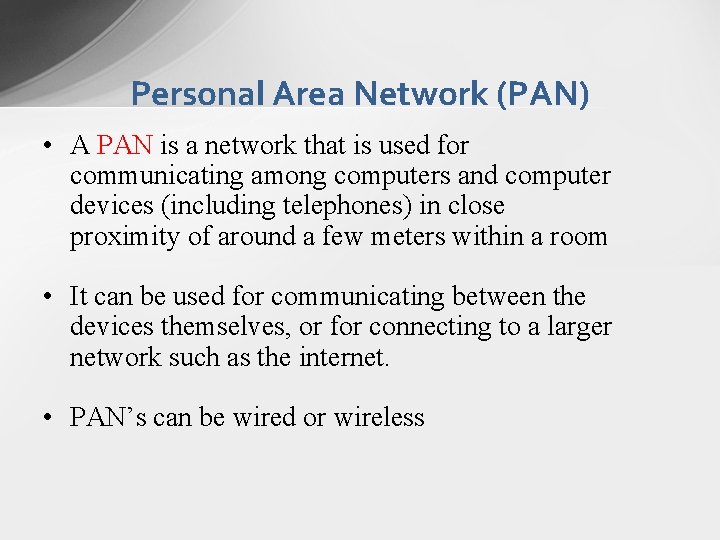 Personal Area Network (PAN) • A PAN is a network that is used for Personal Area Network (PAN) • A PAN is a network that is used for