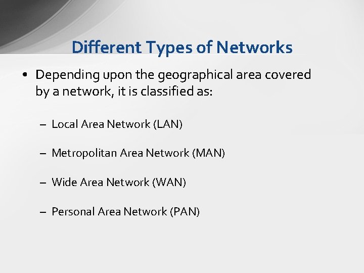 Different Types of Networks • Depending upon the geographical area covered by a network, Different Types of Networks • Depending upon the geographical area covered by a network,