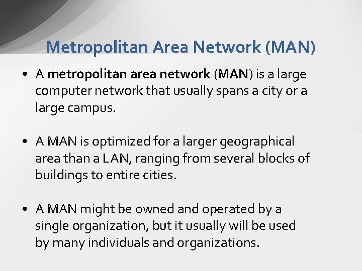 Metropolitan Area Network (MAN) • A metropolitan area network (MAN) is a large computer Metropolitan Area Network (MAN) • A metropolitan area network (MAN) is a large computer