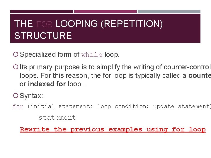 THE FOR LOOPING (REPETITION) STRUCTURE Specialized form of while loop. Its primary purpose is