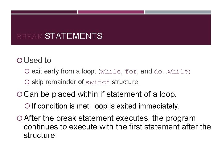 BREAK STATEMENTS Used to exit early from a loop. (while, for, and do. .