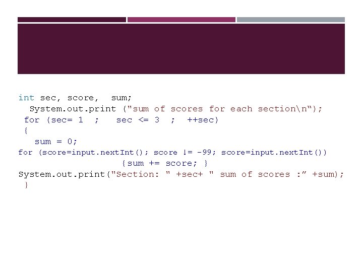  int sec, score, sum; System. out. print ("sum of scores for each sectionn“);