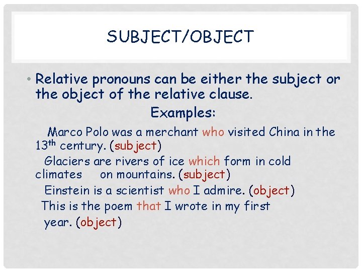 SUBJECT/OBJECT • Relative pronouns can be either the subject or the object of the