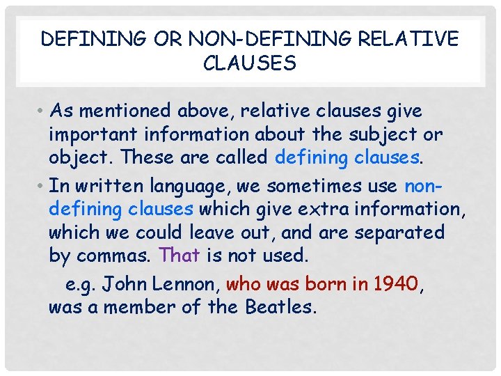 DEFINING OR NON-DEFINING RELATIVE CLAUSES • As mentioned above, relative clauses give important information