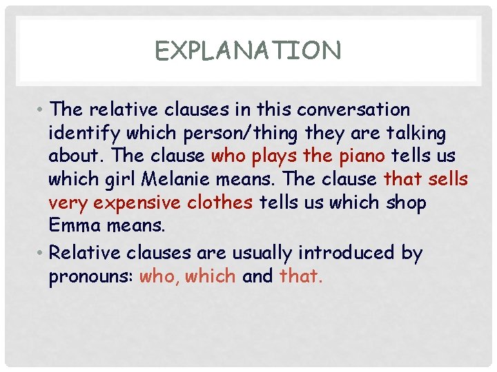 EXPLANATION • The relative clauses in this conversation identify which person/thing they are talking